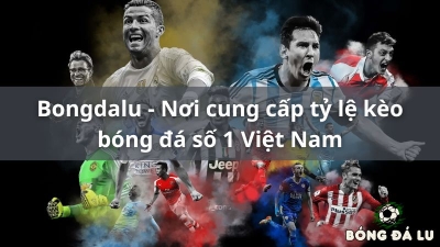 Bongdalu-vip.net - Thiên đường cho fan Ngoại Hạng Anh Bongdalu